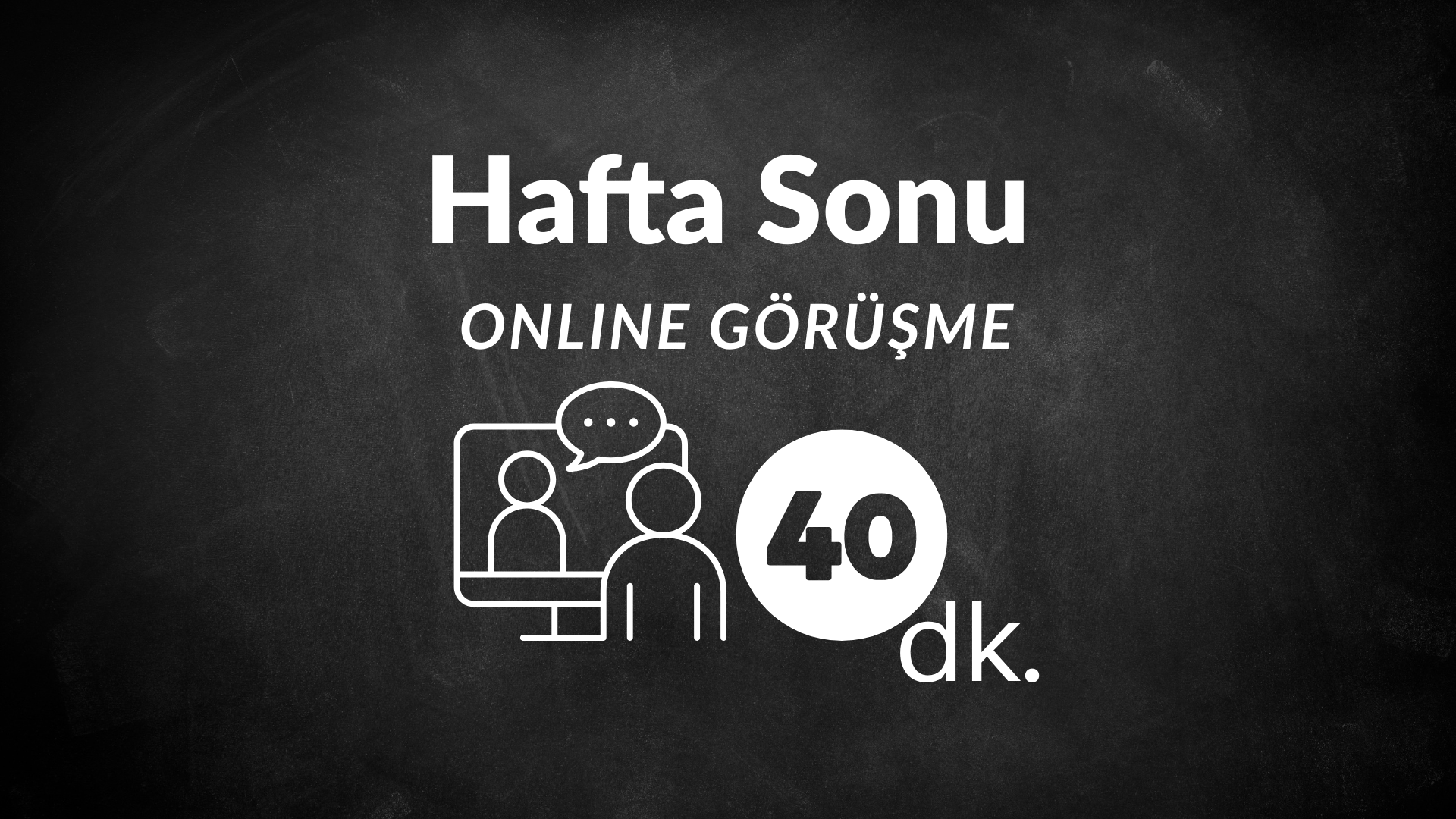 Hafta Sonu ONLINE Görüşme 40 Dakika